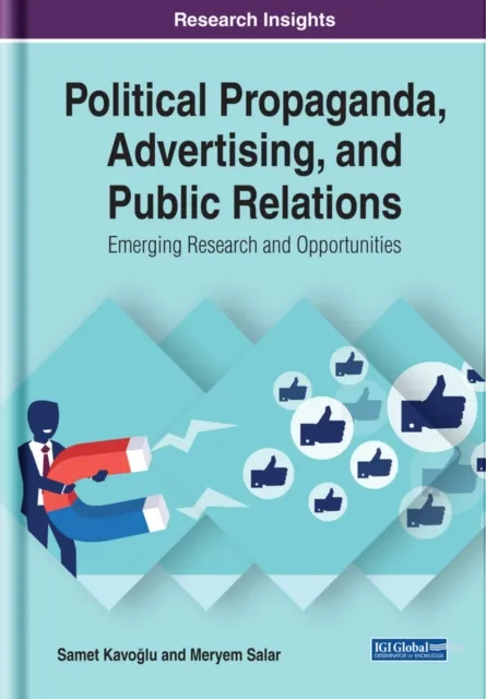 Political Propaganda, Advertising, and Public Relations: Emerging Research and Opportunities