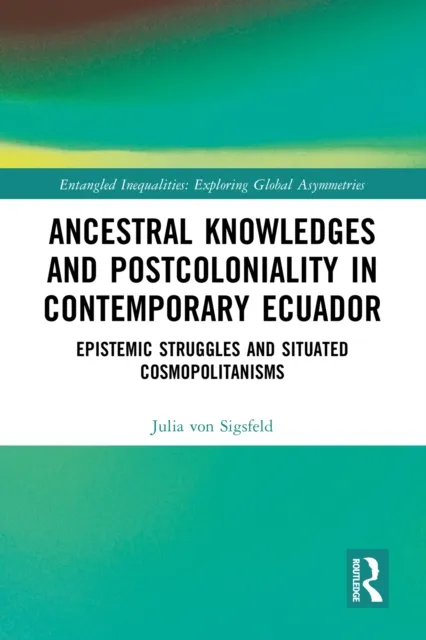 Ancestral Knowledges and Postcoloniality in Contemporary Ecuador