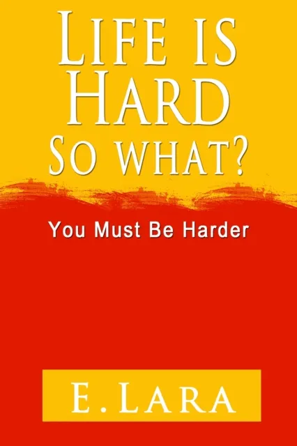 Life Is Hard, So What? You Must Be Harder