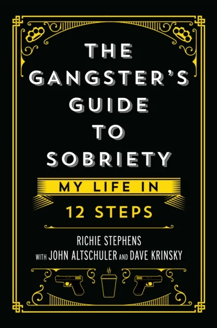 Gangster's Guide to Sobriety: My Life in 12 Steps