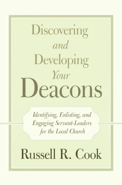 Discovering and Developing Your Deacons
