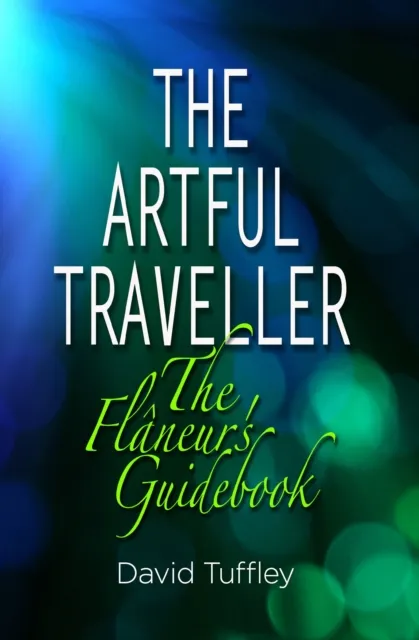Artful Traveller: The Flaneur's Guidebook