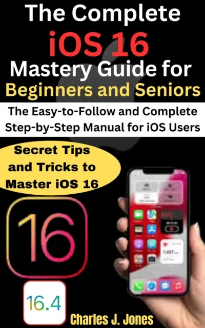 Complete iOS 16 Mastery Guide for Beginners and Seniors