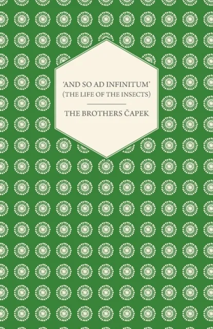 'And So ad Infinitum' (The Life of the Insects) - An Entomological Review, in Three Acts a Prologue and an Epilogue