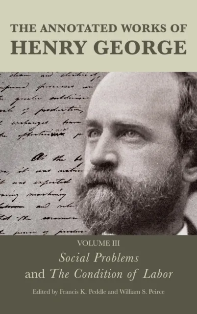 Annotated Works of Henry George: Social Problems and The Condition of Labor
