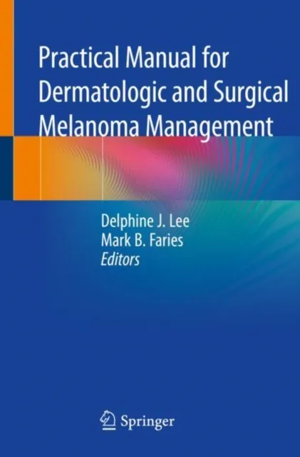 Practical Manual for Dermatologic and Surgical Melanoma Management
