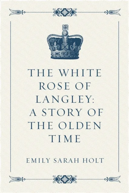 White Rose of Langley: A Story of the Olden Time