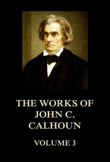 Works of John C. Calhoun Volume 3