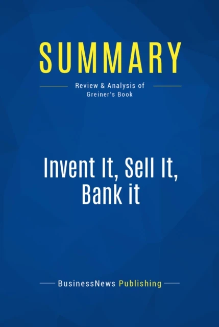 Summary: Invent It, Sell It, Bank it
