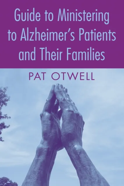 Guide to Ministering to Alzheimer's Patients and Their Families