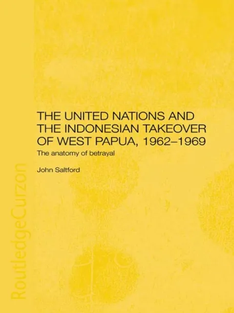 United Nations and the Indonesian Takeover of West Papua, 1962-1969