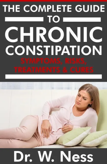Complete Guide to Chronic Constipation: Symptoms, Risks, Treatments & Cures