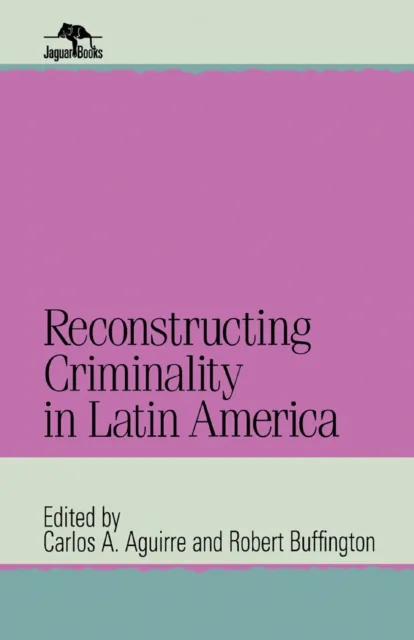 Reconstructing Criminality in Latin America