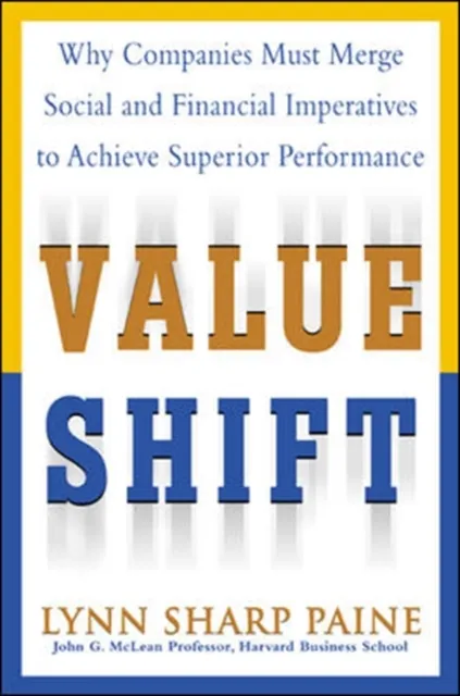 Value Shift: Why Companies Must Merge Social and Financial Imperatives to Achieve Superior Performance