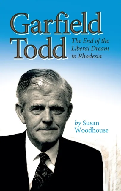 Woodhouse: Garfield Todd: The End of the Liberal D