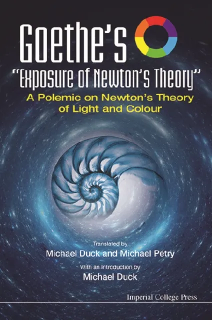 Goethe's "Exposure Of Newton's Theory": A Polemic On Newton's Theory Of Light And Colour