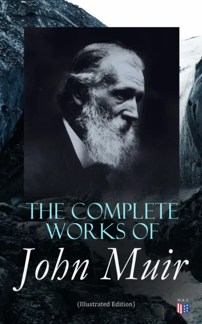 Complete Works of John Muir (Illustrated Edition)