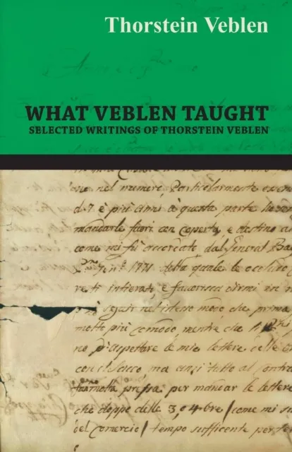 What Veblen Taught - Selected Writings of Thorstein Veblen