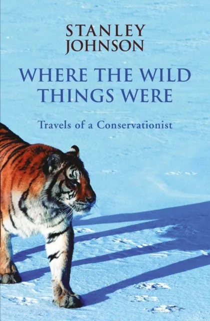 Where the Wild Things Were : Travels of a Conservationist