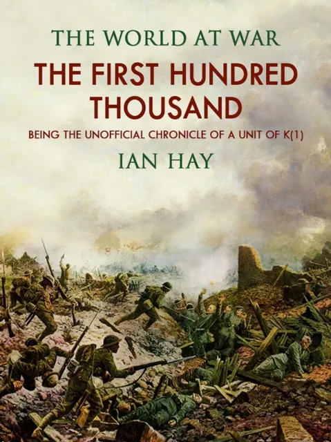 First Hundred Thousand: Being the Unofficial Chronicle of a Unit of "K(1)"