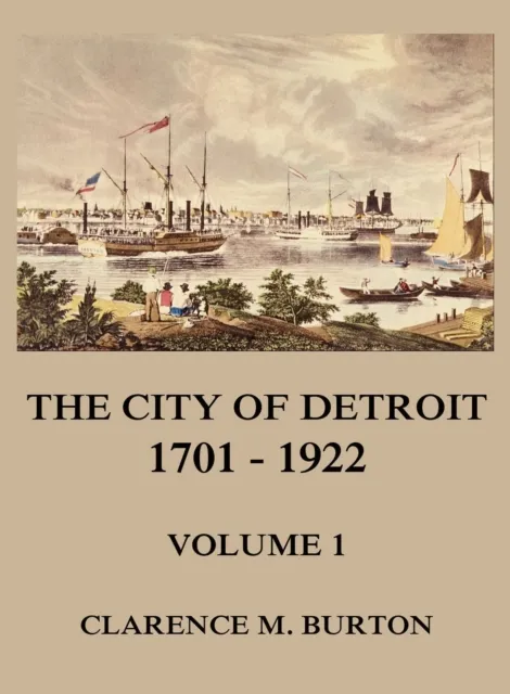 City of Detroit, 1701 -1922, Volume 1
