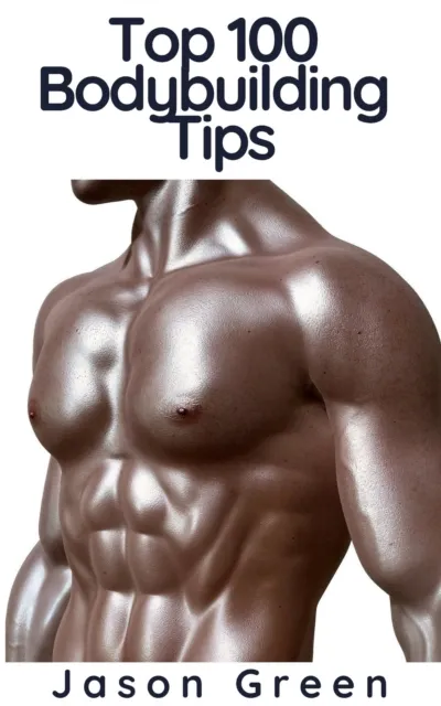 Top 100 Bodybuilding Tips