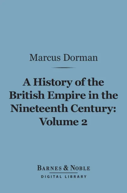 History of the British Empire in the Nineteenth Century, Volume 2 (Barnes & Noble Digital Library)