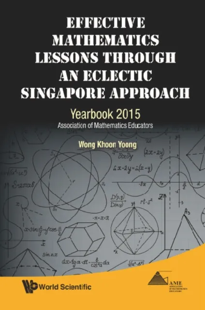 Effective Mathematics Lessons Through An Eclectic Singapore Approach: Yearbook 2015, Association Of Mathematics Educators
