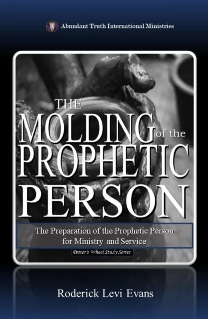 Molding of the Prophetic Person: The Preparation of the Prophetic Person for Ministry and Service