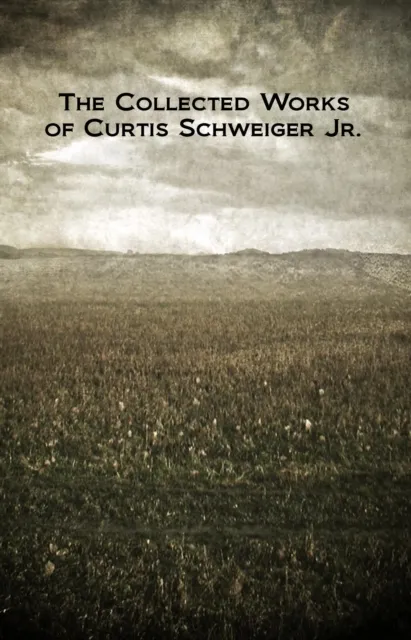 Collected Works of Curtis Schweiger Jr.