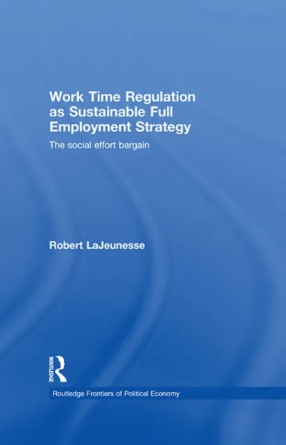 Work Time Regulation as Sustainable Full Employment Strategy