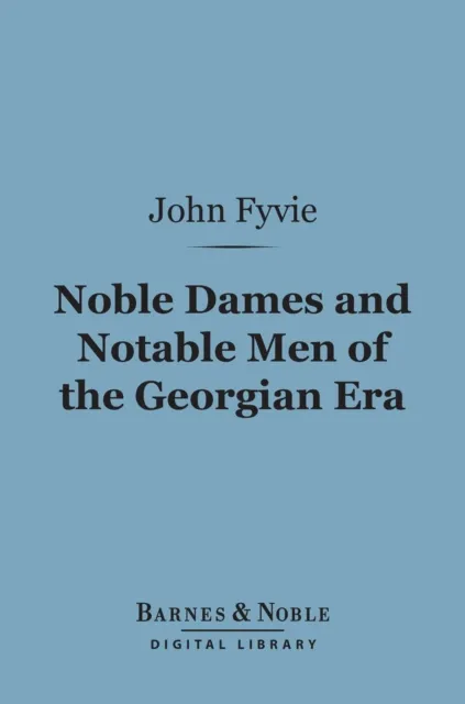 Noble Dames and Notable Men of the Georgian Era (Barnes & Noble Digital Library)