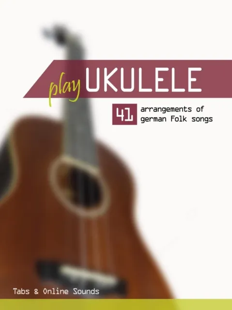 Play Ukulele - 41 arrangements of german Folk songs - Tabs & Online Sounds