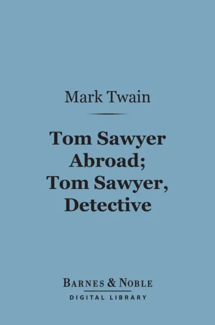 Tom Sawyer Abroad; Tom Sawyer, Detective (Barnes & Noble Digital Library)