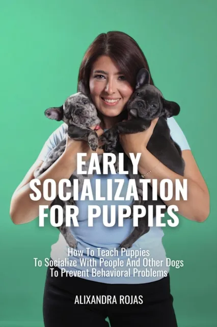 Early Socialization For Puppies How To Teach Puppies To Socialize With People And Other Dogs To Prevent Behavioral Problems