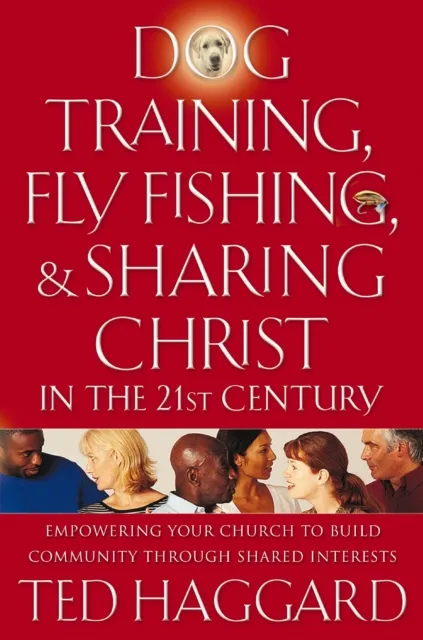 Dog Training, Fly Fishing, and Sharing Christ in the 21st Century