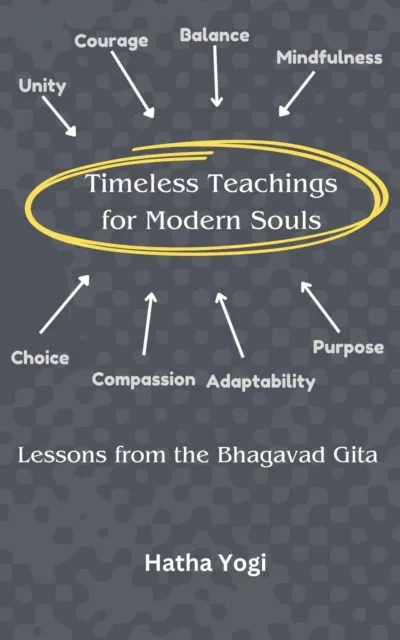 Timeless Teachings for Modern Souls: Lessons from the Bhagavad Gita