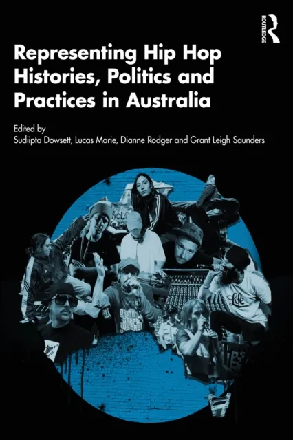 Representing Hip Hop Histories, Politics and Practices in Australia