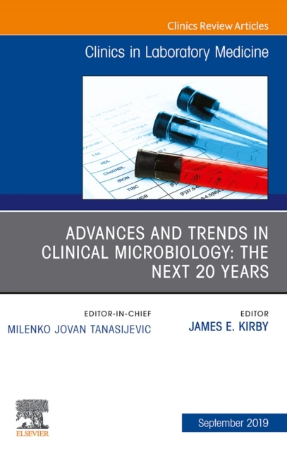 Advances and Trends in Clinical Microbiology: The Next 20 Years, An Issue of the Clinics in Laboratory Medicine