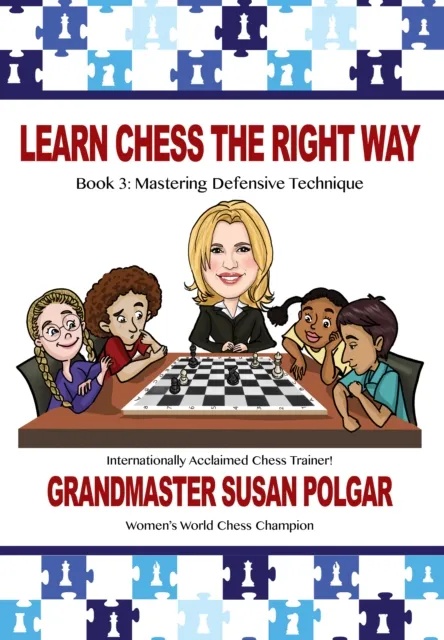 Learn Chess the  Right Way : Book 3: Mastering Defensive Technique