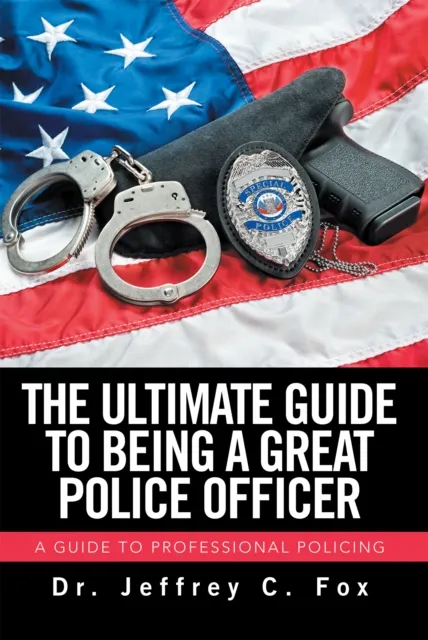 Ultimate Guide to Being a Great Police Officer