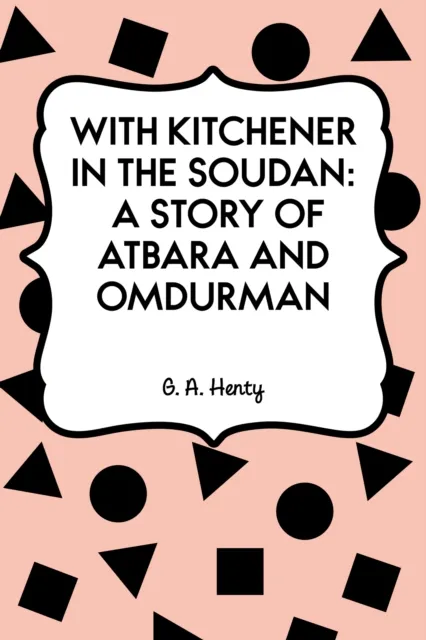 With Kitchener in the Soudan: A Story of Atbara and Omdurman
