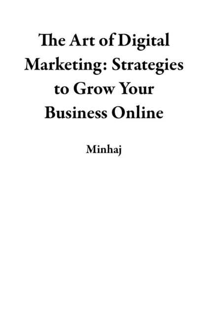Art of Digital Marketing: Strategies to Grow Your Business Online