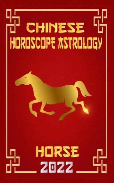Horse Chinese Horoscope & Astrology 2022
