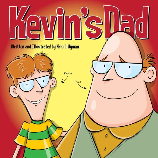 Kevin's Dad: The World's Most Unlikely Super Hero! : Funny, colourful and packed with loads of hilarious, zany illustrations.