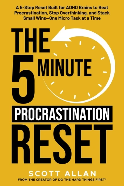 5-Minute Procrastination Reset: A 5-Step Reset Built for ADHD Brains to Beat Procrastination, Stop Overthinking, and Stack Small Wins-One Micro Task at a Time