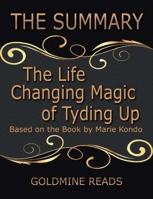The Summary of the Life Changing Magic of Tyding Up: Based On the Book By Marie Kondo
