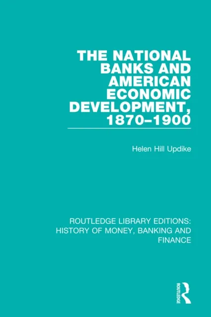National Banks and American Economic Development, 1870-1900