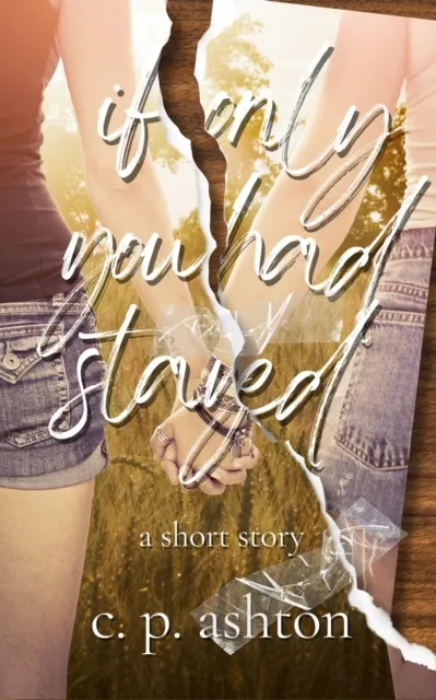 If Only You Had Stayed: A Short Story