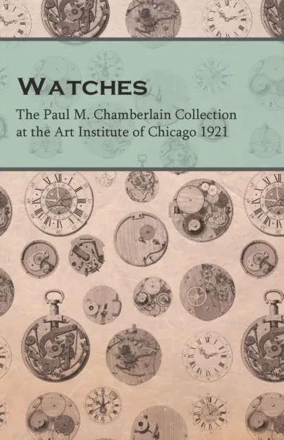Watches  - The Paul M. Chamberlain Collection at the Art Institute of Chicago 1921